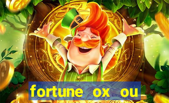 fortune ox ou fortune tiger